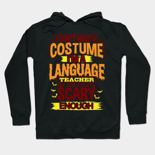 I Don't Need A Costume I'm A Language Teacher My Job Title Is Scary Enough Hoodie by uncannysage